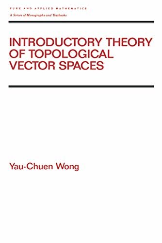 Introductory Theory of Topological Vector SPates (Chapman & Hall/CRC Pure and Applied Mathematics Book 167) (English Edition)