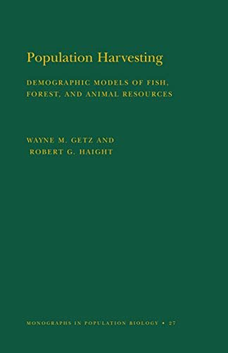 Population Harvesting (MPB-27), Volume 27: Demographic Models of Fish, Forest, and Animal Resources. (MPB-27) (Monographs in Population Biology) (English Edition)