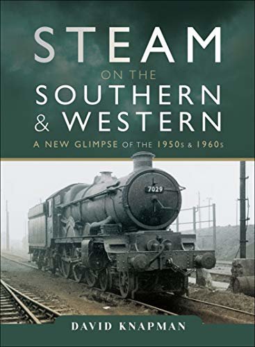 Steam on the Southern and Western: A New Glimpse of the 1950s & 1960s (English Edition)