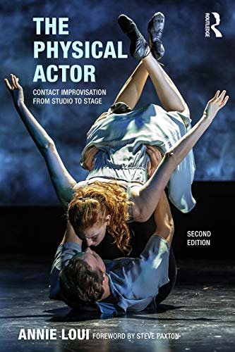 The Physical Actor: Contact Improvisation from Studio to Stage (English Edition)