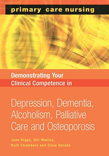Demonstrating Your Clinical Competence: Depression, Dementia, Alcoholism, Palliative Care and Osteoperosis (Primary Care Nursing) (English Edition)