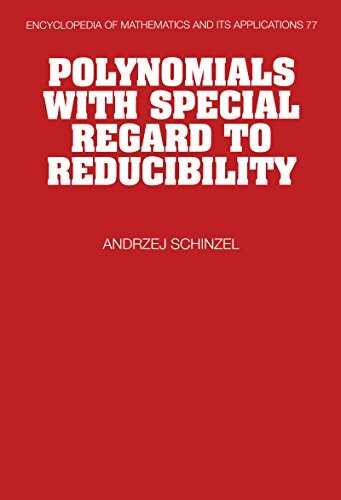 Polynomials with Special Regard to Reducibility (Encyclopedia of Mathematics and its Applications Book 77) (English Edition)