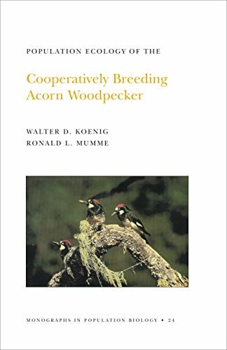 Population Ecology of the Cooperatively Breeding Acorn Woodpecker. (MPB-24), Volume 24 (Monographs in Population Biology) (English Edition)
