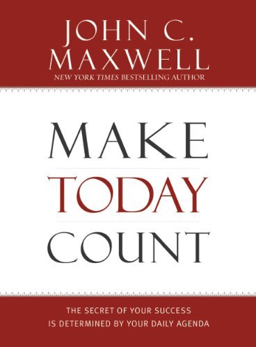 Make Today Count: The Secret of Your Success Is Determined by Your Daily Agenda (English Edition)