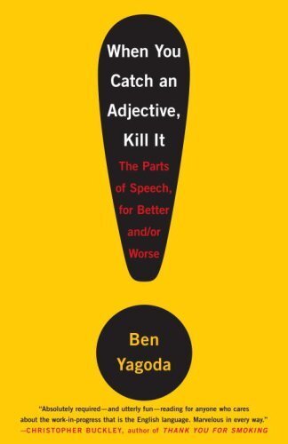 When You Catch an Adjective, Kill It: The Parts of Speech, for Better And/Or Worse (English Edition)