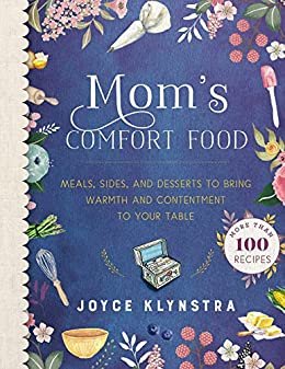 Mom's Comfort Food: Meals, Sides, and Desserts to Bring Warmth and Contentment to Your Table (English Edition)