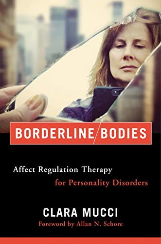 Borderline Bodies: Affect Regulation Therapy for Personality Disorders (Norton Series on Interpersonal Neurobiology) (English Edition)