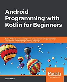 Android Programming with Kotlin for Beginners: Build Android apps starting from zero programming experience with the new Kotlin programming language (English Edition)