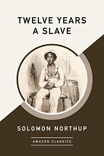Twelve Years a Slave (AmazonClassics Edition) (English Edition)