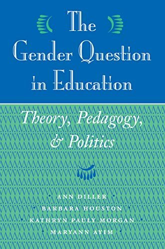 The Gender Question In Education: Theory, Pedagogy, And Politics (English Edition)