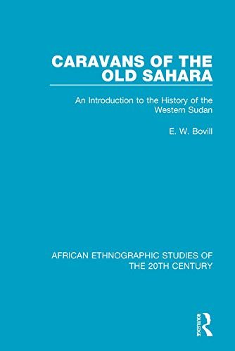 Caravans of the Old Sahara: An Introduction to the History of the Western Sudan (African Ethnographic Studies of the 20th Century Book 9) (English Edition)