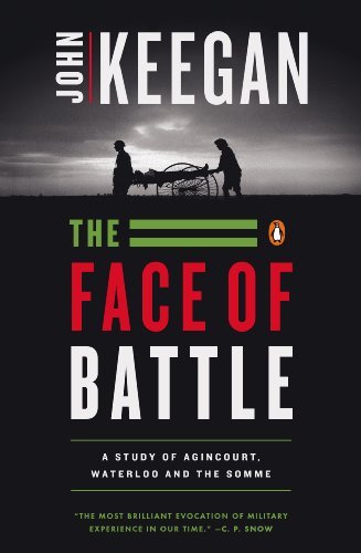 The Face of Battle: A Study of Agincourt, Waterloo, and the Somme (English Edition)