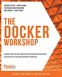 The Docker Workshop: Learn how to use Docker containers effectively to speed up the development process (English Edition)