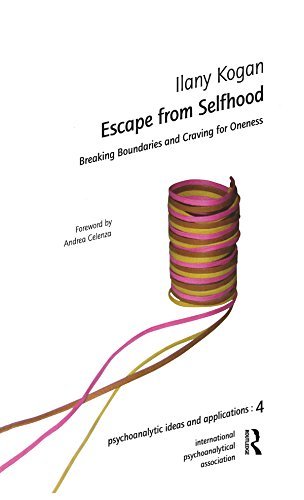 Escape from Selfhood: Breaking Boundaries and Craving for Oneness (The International Psychoanalytical Association Psychoanalytic Ideas and Applications Series) (English Edition)
