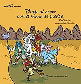 中国经典名著故事系列-西游记故事（西文版）Stories of Chinese Ancient Masterpieces Series: Journey to the West With the Stone Monkey (Spanish Version) (Spanish Edition)