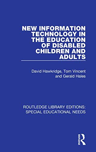 New Information Technology in the Education of Disabled Children and Adults (Routledge Library Editions: Special Educational Needs Book 32) (English Edition)