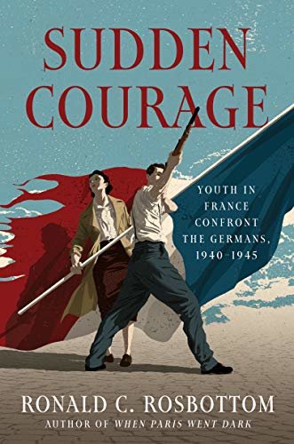 Sudden Courage: Youth in France Confront the Germans, 1940-1945 (English Edition)