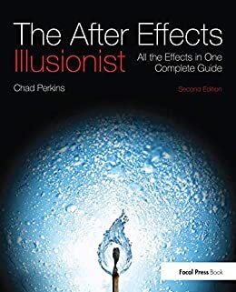 The After Effects Illusionist: All the Effects in One Complete Guide (English Edition)