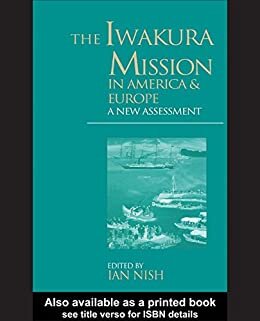 The Iwakura Mission to America and Europe: A New Assessment (Meiji Japan Series Book 6) (English Edition)