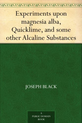Experiments upon magnesia alba, Quicklime, and some other Alcaline Substances (English Edition)