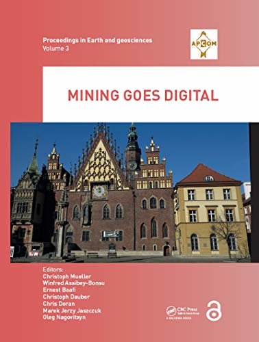 Mining goes Digital: Proceedings of the 39th International Symposium 'Application of Computers and Operations Research in the Mineral Industry' (APCOM ... and Geosciences Series) (English Edition)