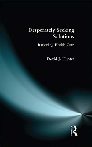 Desperately Seeking Solutions: Rationing Health Care (English Edition)