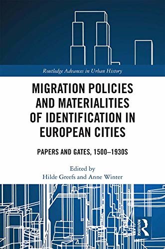 Migration Policies and Materialities of Identification in European Cities: Papers and Gates, 1500-1930s (Routledge Advances in Urban History) (English Edition)
