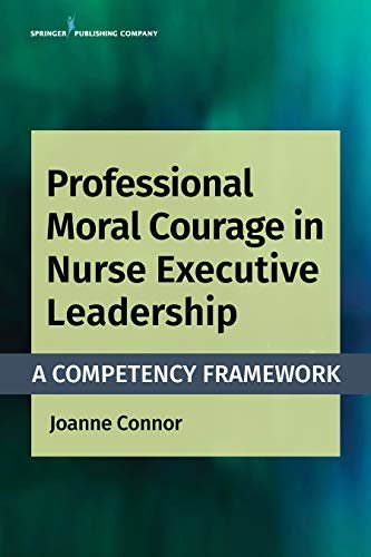 Professional Moral Courage in Nurse Executive Leadership: A Competency Framework (English Edition)