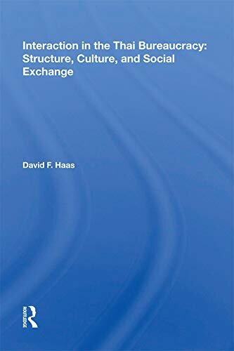 Interaction In The Thai Bureaucracy: Structure, Culture, And Social Exchange (English Edition)