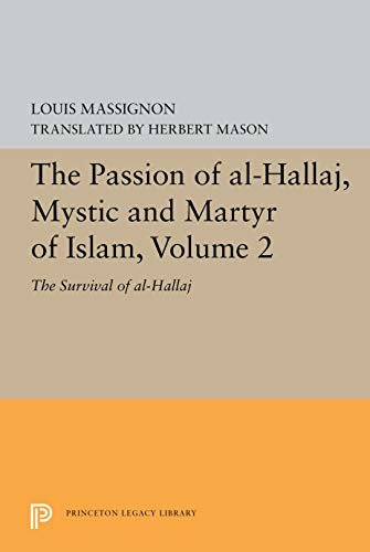 The Passion of Al-Hallaj, Mystic and Martyr of Islam, Volume 2: The Survival of al-Hallaj (Princeton Legacy Library) (English Edition)