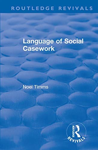 Language of Social Casework (Routledge Revivals: Noel Timms Book 7) (English Edition)
