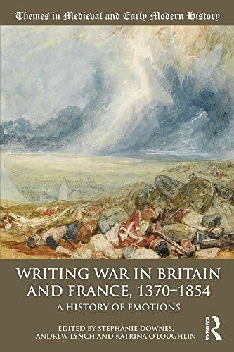 Writing War in Britain and France, 1370-1854: A History of Emotions (Themes in Medieval and Early Modern History) (English Edition)