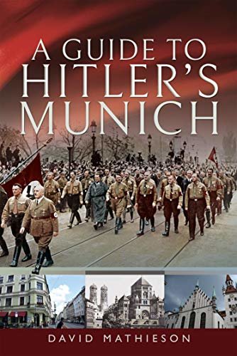 A Guide to Hitler's Munich (English Edition)