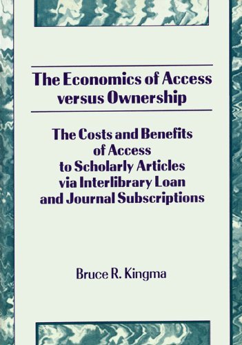 The Economics of Access Versus Ownership: The Costs and Benefits of Access to Scholarly Articles via Interlibrary Loan and Journal Subscriptio (English Edition)