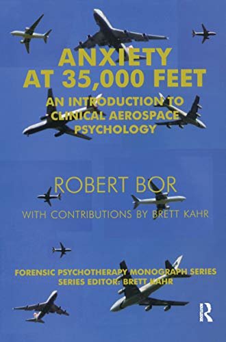 Anxiety at 35,000 Feet: An Introduction to Clinical Aerospace Psychology (The Forensic Psychotherapy Monograph Series) (English Edition)