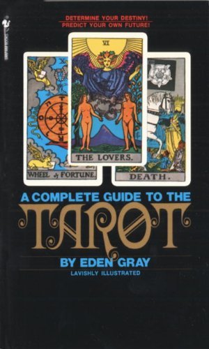 The Complete Guide to the Tarot: Determine Your Destiny! Predict Your Own Future! (English Edition)