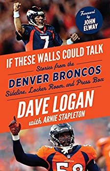 If These Walls Could Talk: Denver Broncos: Stories from the Denver Broncos Sideline, Locker Room, and Press Box (English Edition)