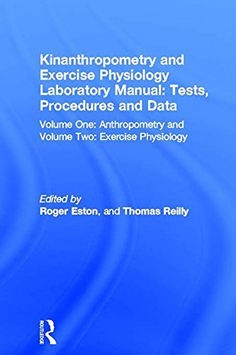Kinanthropometry and Exercise Physiology Laboratory Manual: Tests, Procedures and Data: Volume One: Anthropometry and Volume Two: Exercise Physiology (English Edition)