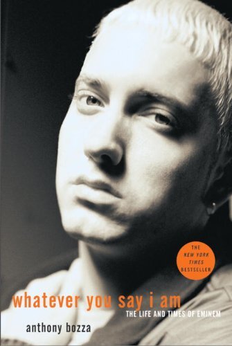 Whatever You Say I Am: The Life and Times of Eminem (English Edition)