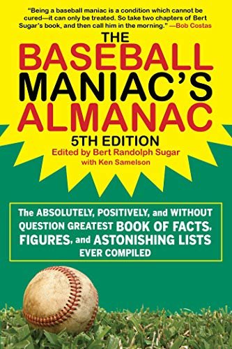 The Baseball Maniac's Almanac: The Absolutely, Positively, and Without Question Greatest Book of Facts, Figures, and Astonishing Lists Ever Compiled (English Edition)