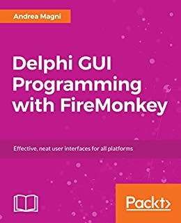 Delphi GUI Programming with FireMonkey: Effective, neat user interfaces for all platforms (English Edition)