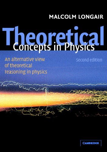 Theoretical Concepts in Physics: An Alternative View of Theoretical Reasoning in Physics (English Edition)