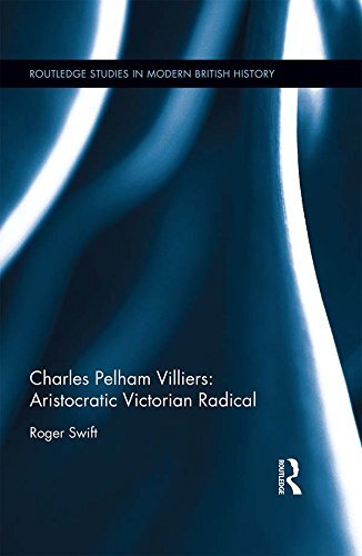 Charles Pelham Villiers: Aristocratic Victorian Radical (Routledge Studies in Modern British History Book 15) (English Edition)