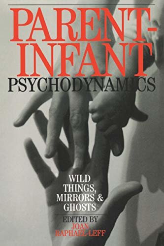 Parent-Infant Psychodynamics: Wild Things, Mirrors and Ghosts (English Edition)