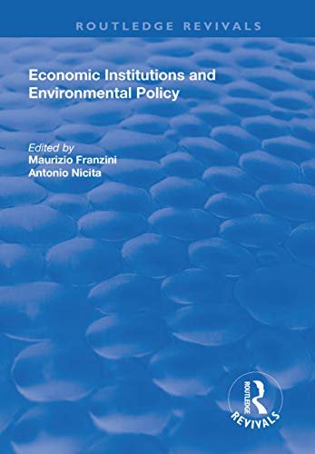 Economic Institutions and Environmental Policy (Routledge Studies in Environmental Policy and Practice) (English Edition)