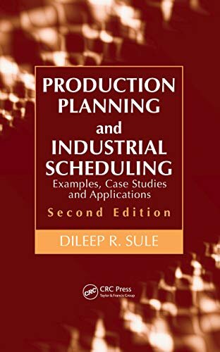 Production Planning and Industrial Scheduling: Examples, Case Studies and Applications, Second Edition (English Edition)