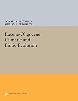 Eocene-Oligocene Climatic and Biotic Evolution (Princeton Series in Geology and Paleontology) (English Edition)