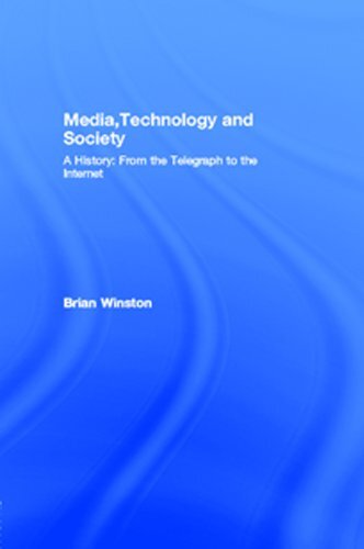 Media,Technology and Society: A History: From the Telegraph to the Internet (English Edition)