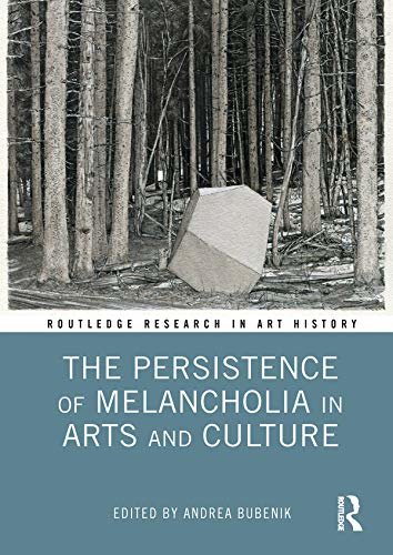 The Persistence of Melancholia in Arts and Culture (Routledge Research in Art History) (English Edition)