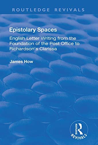 Epistolary Spaces: English Letter-writing from the Foundation of the Post Office to Richardson's "Clarissa" (English Edition)